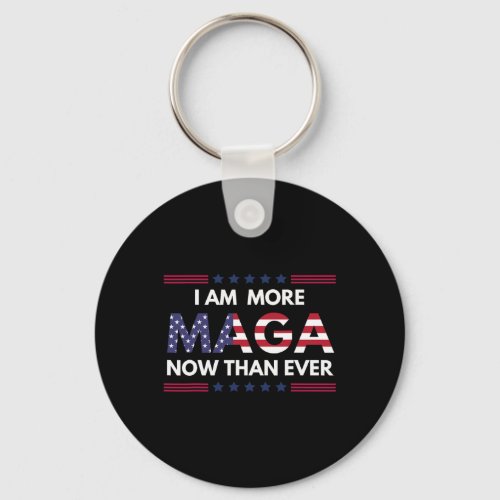 Am More Maga Now Than Ever Trump Supporters Americ Keychain