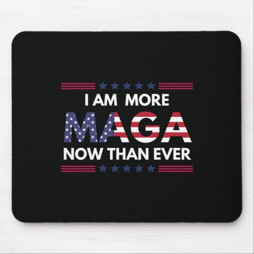 Am More Maga Now Than Ever Trump Supporters Americ Mouse Pad