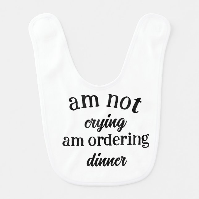 am not crying am ordering dinner funny baby bib (Front)