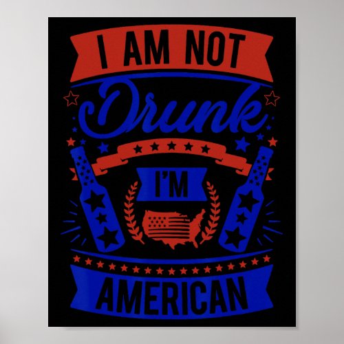 Am Not Drunk Im American 4th Of July  Poster