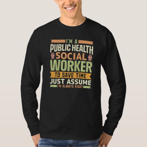 Am Public Health Social Worker To Save Time Im Al T_Shirt