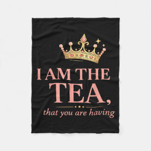 Am the tea that are having - funny royal crown tea fleece blanket