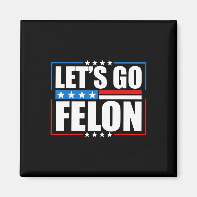Am Voting Convicted Felon 2024 Tee - Trump Let's G Magnet (Front)