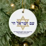 Am Yisrael Chai gold blue hebrew personalized Ceramic Ornament<br><div class="desc">Am Yisrael Chai hebrew text with blue personalized custom text and faux gold Star of David on one side of ornament. Israel flag on the other side of ornament. Available in many shapes and materials. Am Yisrael Chai, The people of Israel live, the nation of Israel lives is a Jewish...</div>
