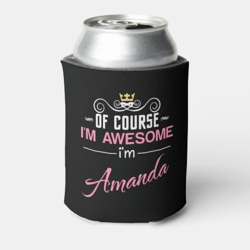 Amanda Of Course Im Awesome Name Can Cooler
