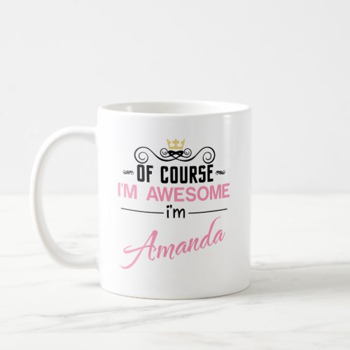 Amanda Of Course Im Awesome Name Coffee Mug