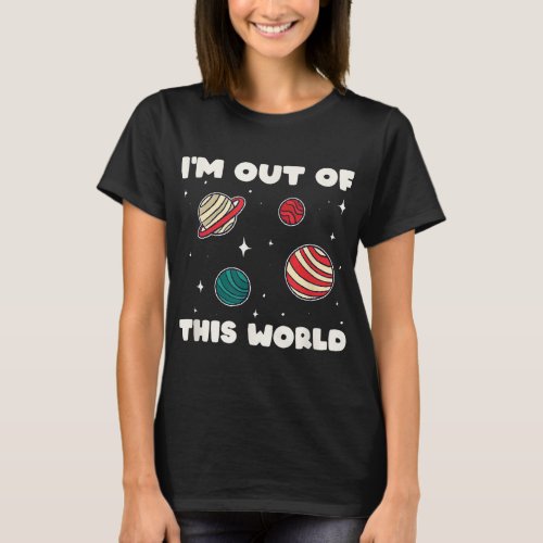 Amateur Astronomy Im Out Of This World Planet Sol T_Shirt