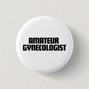 Amateur Gynecologist Button