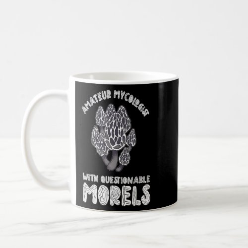 Amateur Mycologist With Questionable Morels Mushro Coffee Mug