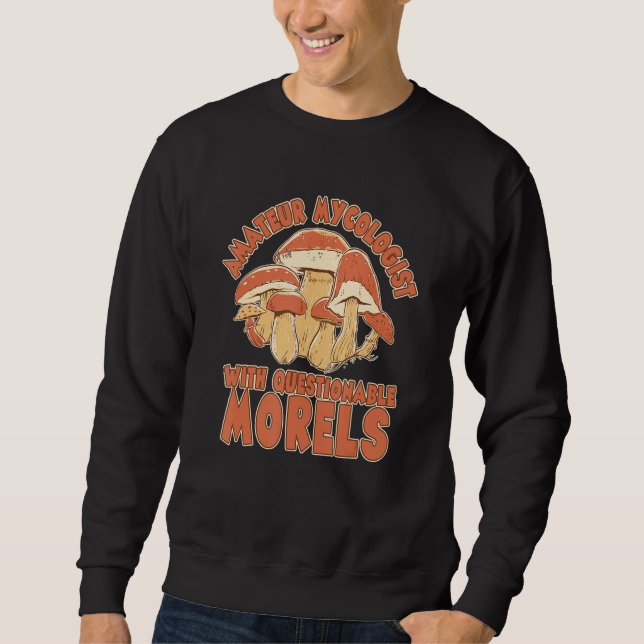 Amateur Mycologist With Questionable Morels Mushro Sweatshirt (Front)