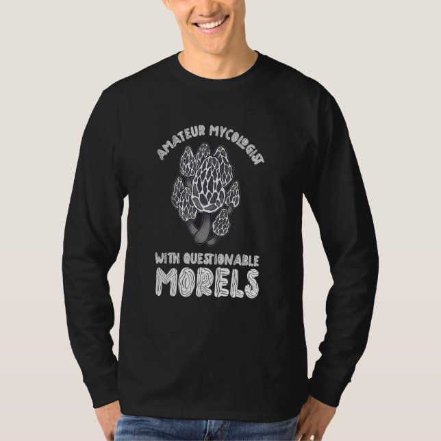 Amateur Mycologist With Questionable Morels Mushro T-Shirt (Front)