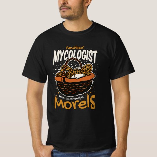 AMATEUR MYCOLOGIST WITH QUESTIONABLE MORELS  T_Shirt