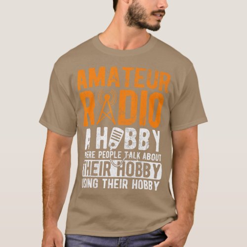 Amateur Radio A Hobby Ham Operator Ham Radio  T_Shirt