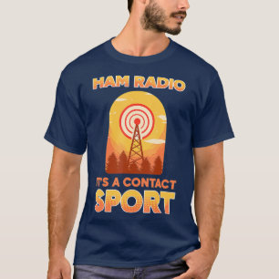 Amateur Radio Ham Radio Its A Contact Sport T-Shirt