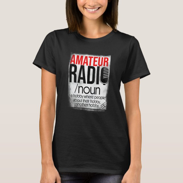 Amateur Radio Hobby  for HAM Operators T-Shirt (Front)