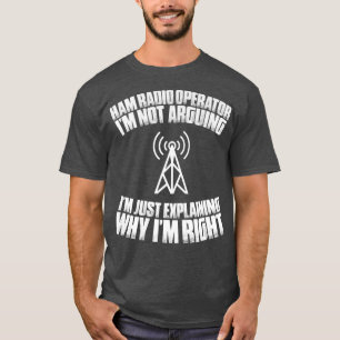 Amateur Radio Im Not Arguing Ham Radio Operator T-Shirt