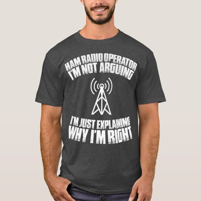 Amateur Radio Im Not Arguing Ham Radio Operator T-Shirt (Front)