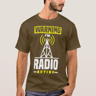 Amateur Radio Operator HAM Radio Warning Im Radio  T-Shirt