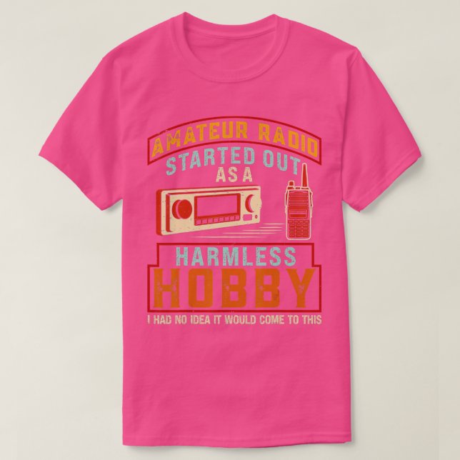 Amateur Radio Started Out As A Harmless Hobby Ham  T-Shirt (Design Front)