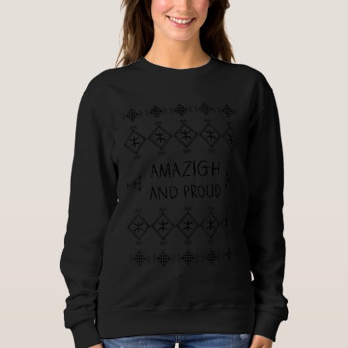 Amazigh and proud Berber motifs Moroccan Algerian  Sweatshirt