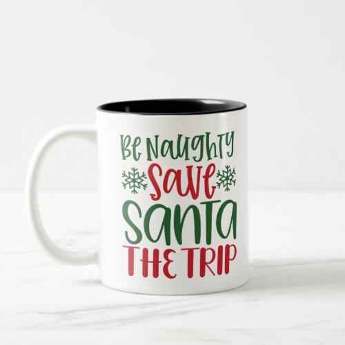 Amazing Be Naughty Save Santa The Trip Two_Tone Coffee Mug