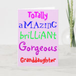 Amazing Brilliant Gorgeous - Personalised Birthday Card<br><div class="desc">The front of this Happy Birthday greetings card reads "To a totally amazing,  brilliant,  gorgeous" and you can personalise it for any freind or relative.  Say to a "totally amazing,  brilliant,  gorgeous granddaughter".  Inside it has the greeting "Happy Birthday"</div>