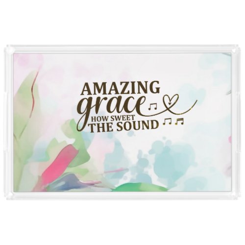 Amazing Grace How Sweet the Sound Christian Hymn  Acrylic Tray