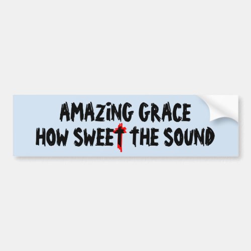 Amazing Grace How Sweet The Sound With Cross Bumper Sticker