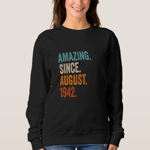 Amazing Since August 1942 81st Birthday Sweatshirt