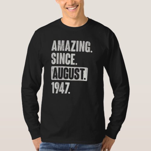 Amazing Since August 1947 75 Year Old 75th Birthda T_Shirt