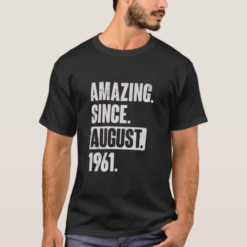 Amazing Since August 1961 61 Year Old 61st Birthda T_Shirt