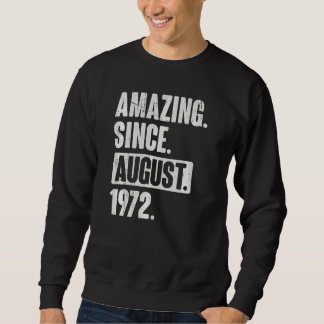 Amazing Since August 1972 50 Year Old 50th Birthda Sweatshirt