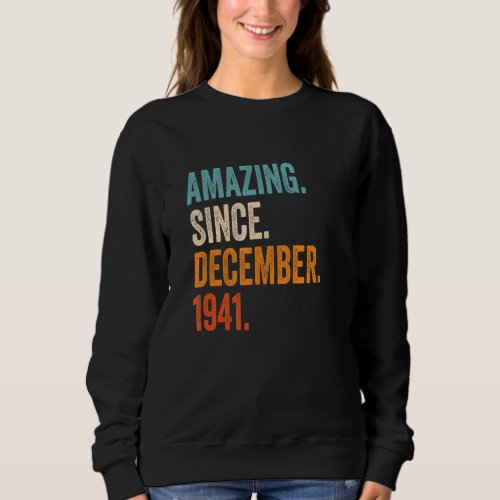 Amazing Since December 1941 81st Birthday Sweatshirt