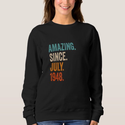 Amazing Since July 1948 75th Birthday Sweatshirt