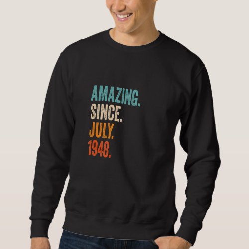 Amazing Since July 1948 75th Birthday Sweatshirt