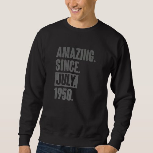 Amazing Since July 1950  72 Year Old 72nd Birthday Sweatshirt