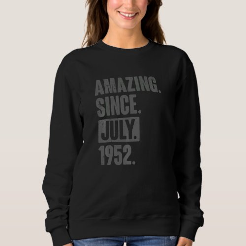 Amazing Since July 1952  70 Year Old 70th Birthday Sweatshirt