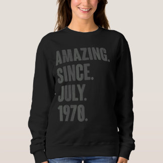 Amazing Since July 1970 52 Year Old 52nd Birthda Sweatshirt