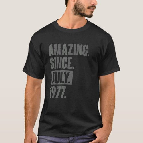 Amazing Since July 1977  45 Year Old 45th Birthday T_Shirt