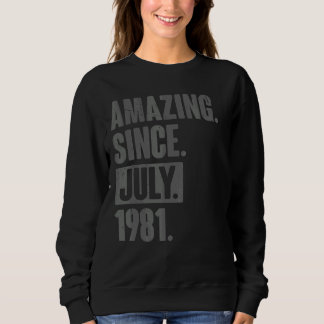 Amazing Since July 1981 41 Year Old 41st Birthday Sweatshirt