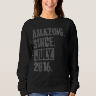 Amazing Since July 2016  6 Year Old 6th Birthday   Sweatshirt