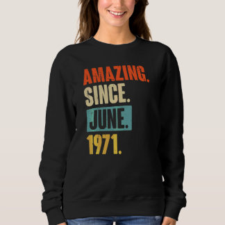 Amazing Since June 1971  51 Year Old 51st Birthday Sweatshirt