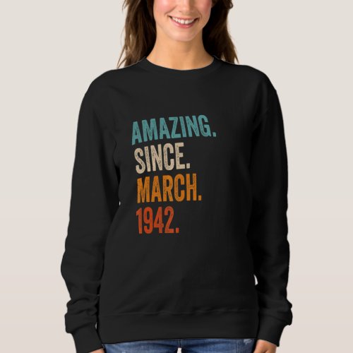 Amazing Since March 1942 81st Birthday Sweatshirt