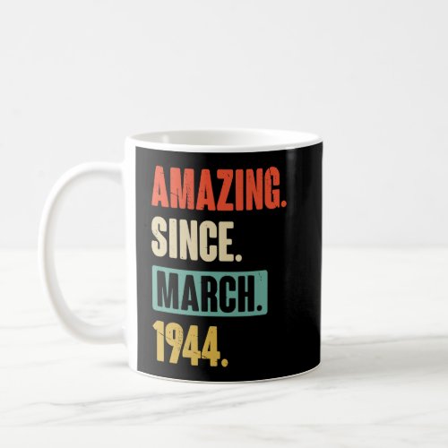 Amazing Since March 1944  Birthday 79th Decoration Coffee Mug