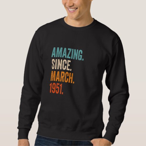 Amazing Since March 1951 72nd Birthday Sweatshirt