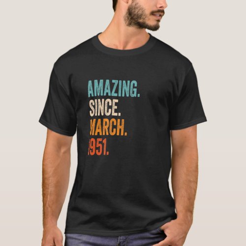 Amazing Since March 1951 72nd Birthday T_Shirt