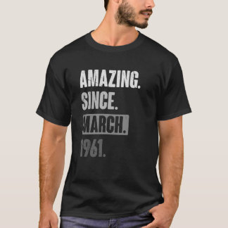 Amazing Since March 1961 Birthday 62nd Decoratio T-Shirt