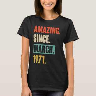 Amazing Since March 1971 Birthday 52nd Decoration T-Shirt