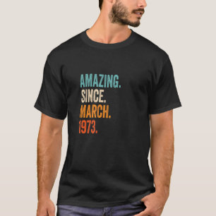 Amazing Since March 1973 50th Birthday T-Shirt