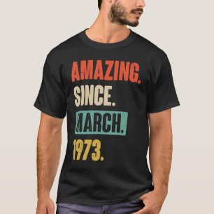 Amazing Since March 1973 Birthday 50th Decoration T-Shirt
